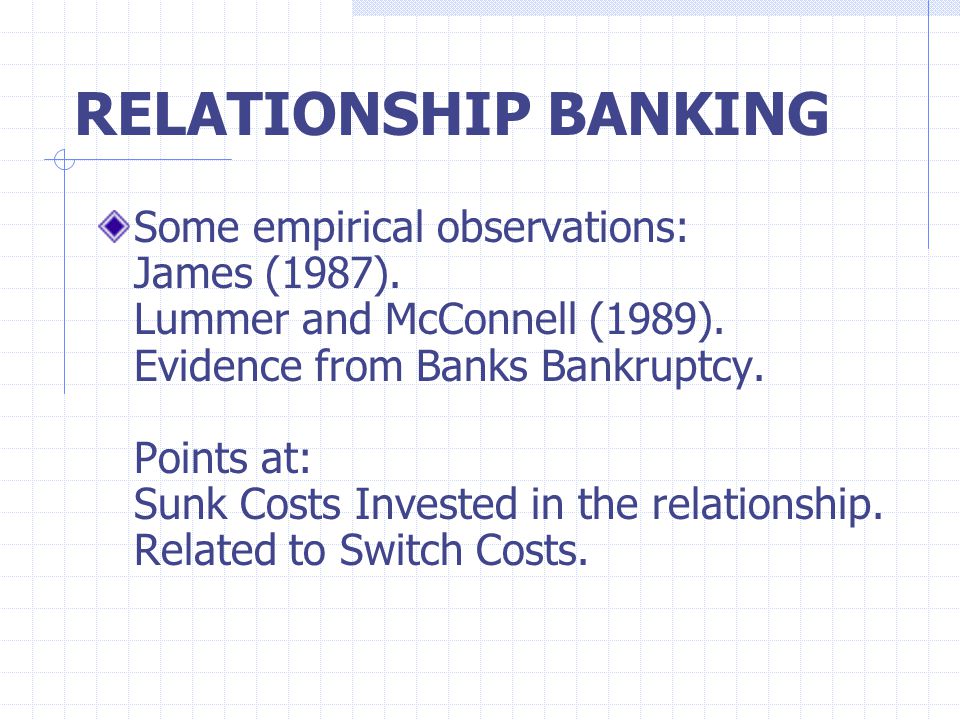 RELATIONSHIP BANKING Some empirical observations: James (1987).