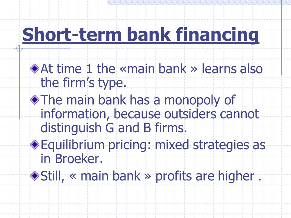 Short-term bank financing At time 1 the «main bank » learns also the firm’s type.