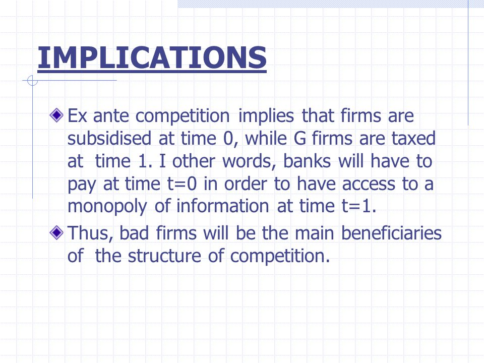 IMPLICATIONS Ex ante competition implies that firms are subsidised at time 0, while G firms are taxed at time 1.