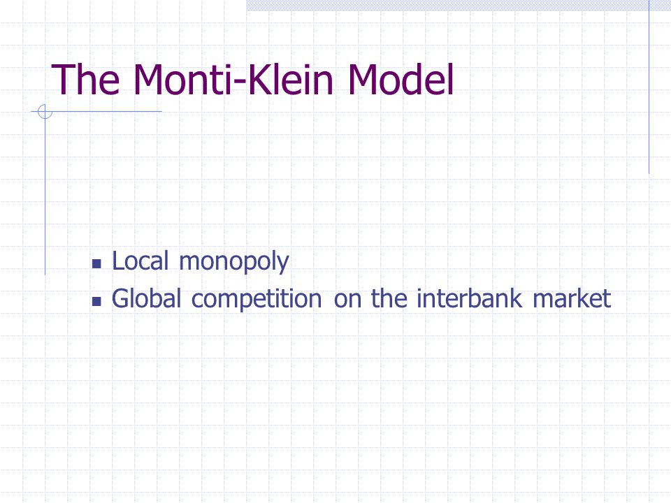The Monti-Klein Model Local monopoly Global competition on the interbank market
