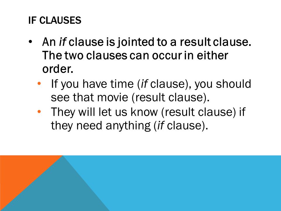 IF CLAUSES An if clause is jointed to a result clause.