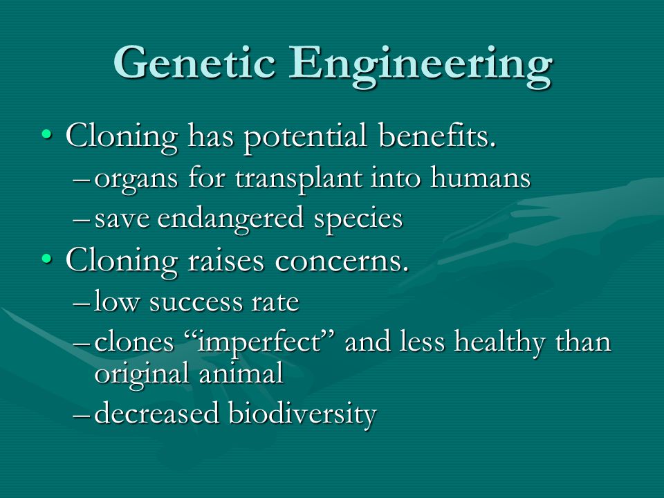 Genetic Engineering Cloning has potential benefits.Cloning has potential benefits.