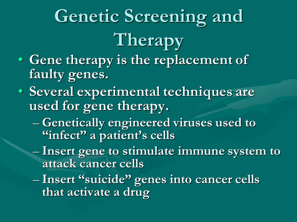 Genetic Screening and Therapy Gene therapy is the replacement of faulty genes.Gene therapy is the replacement of faulty genes.