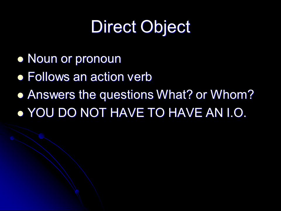 Objects of Verbs Direct Object Direct Object Indirect Object Indirect Object