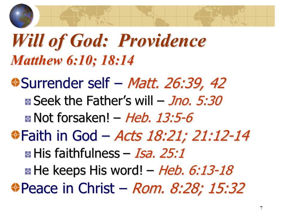 7 Will of God: Providence Matthew 6:10; 18:14 Surrender self – Matt.