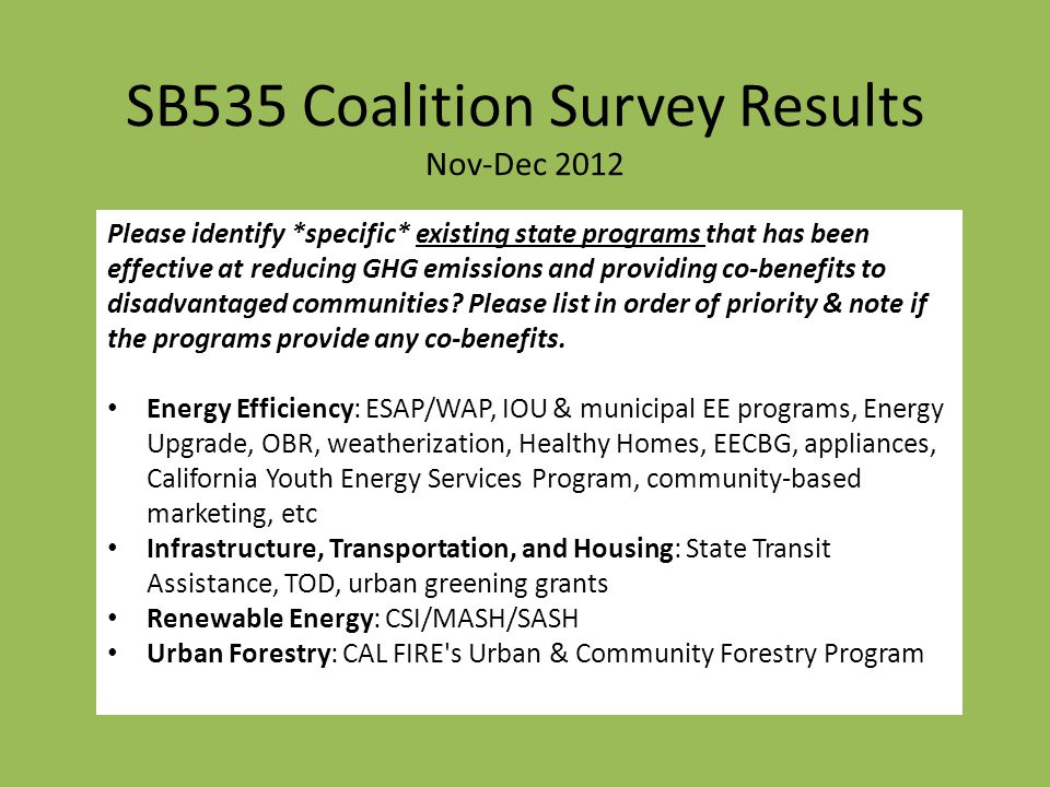SB535 Coalition Survey Results Nov-Dec 2012 Please identify *specific* existing state programs that has been effective at reducing GHG emissions and providing co-benefits to disadvantaged communities.