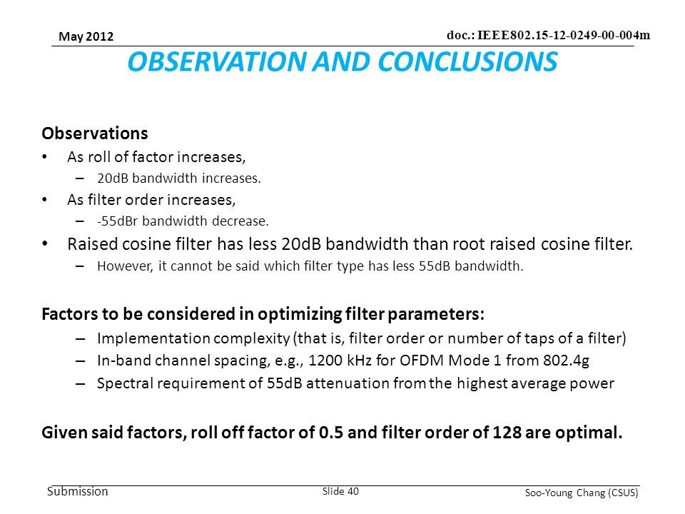Submission May 2012 Soo-Young Chang (CSUS) Slide 40 doc.: IEEE m OBSERVATION AND CONCLUSIONS Observations As roll of factor increases, – 20dB bandwidth increases.