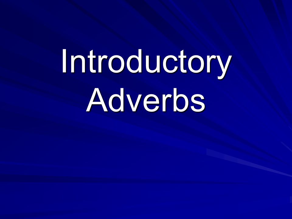 Introductory Adverbs