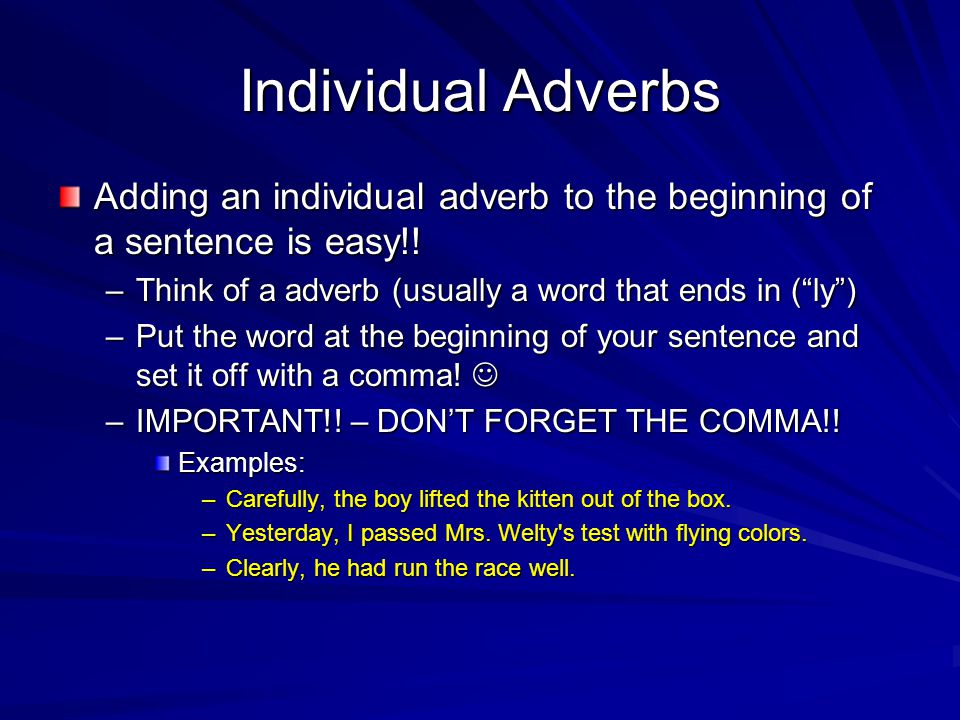 Individual Adverbs Adding an individual adverb to the beginning of a sentence is easy!.