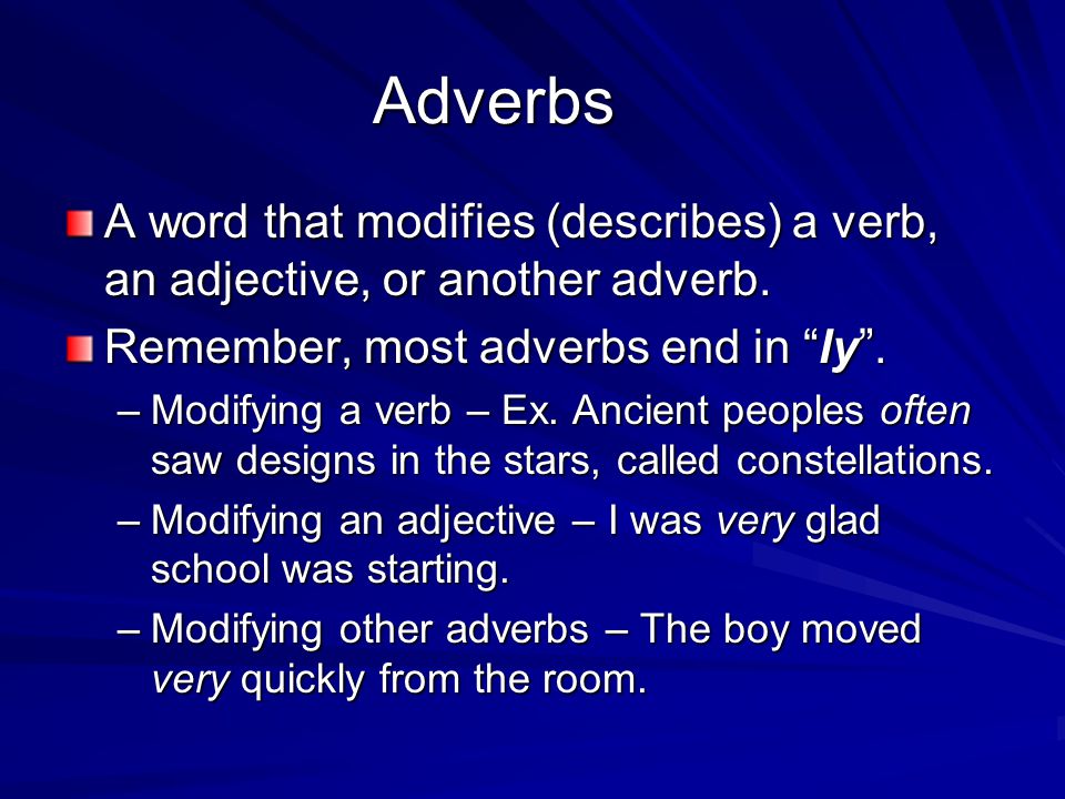 Adverbs A word that modifies (describes) a verb, an adjective, or another adverb.