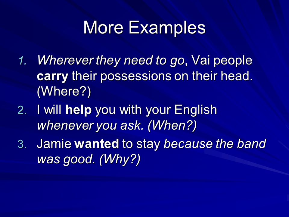 More Examples 1. Wherever they need to go, Vai people carry their possessions on their head.