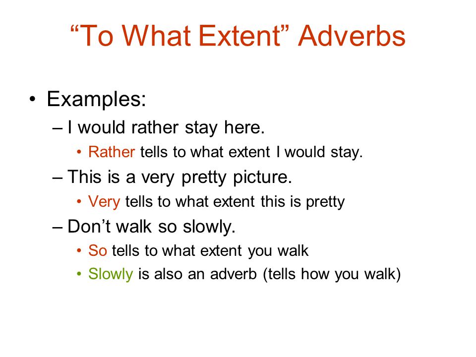 To What Extent Adverbs Examples: –I would rather stay here.