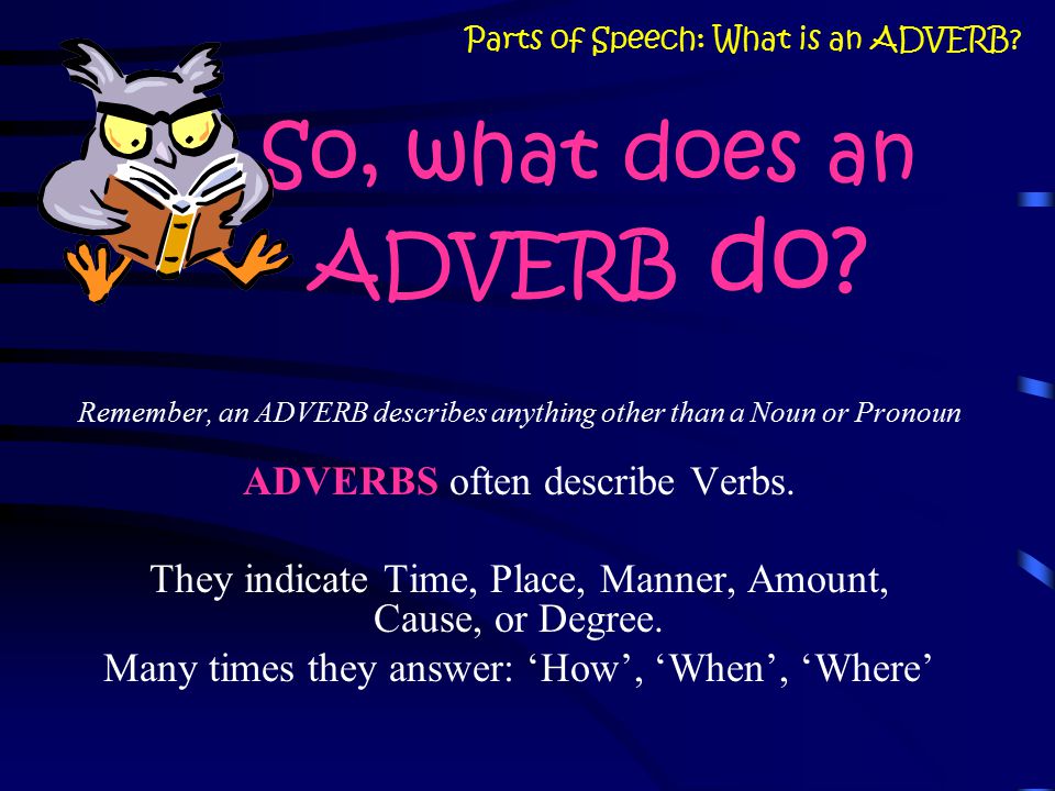 So, what is an ADVERB .