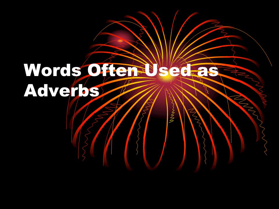Words Often Used as Adverbs