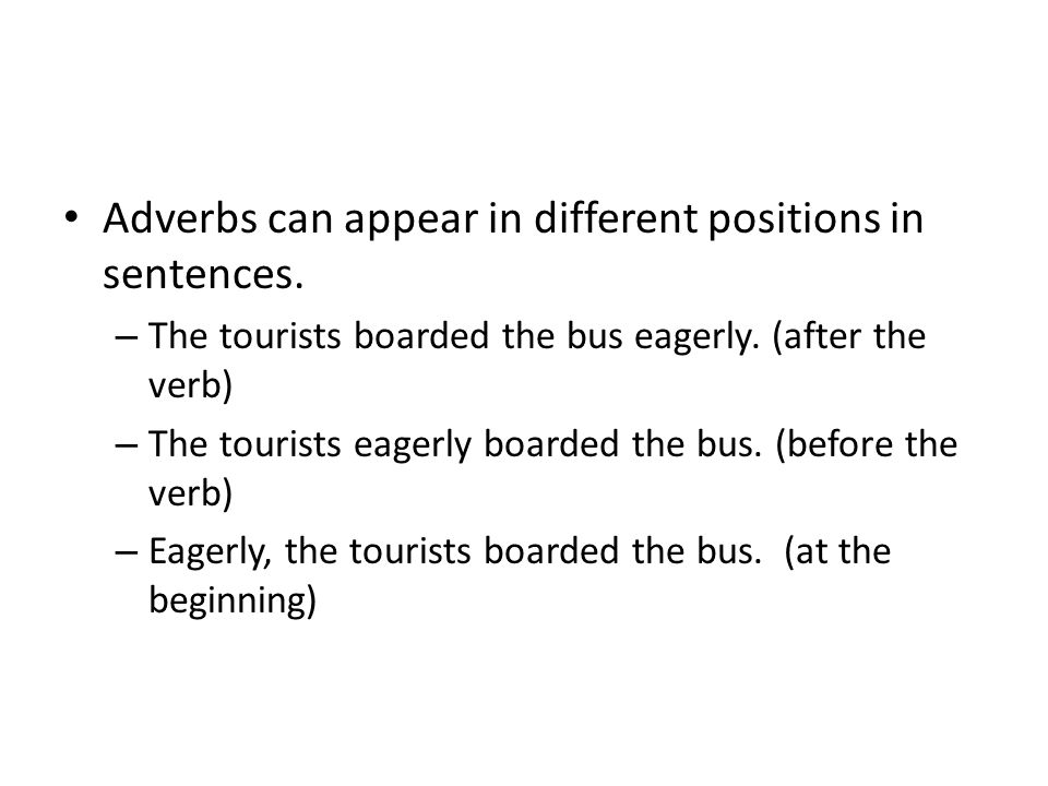 Adverbs can appear in different positions in sentences.