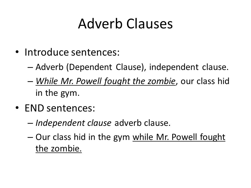 Adverb Clauses Introduce sentences: – Adverb (Dependent Clause), independent clause.