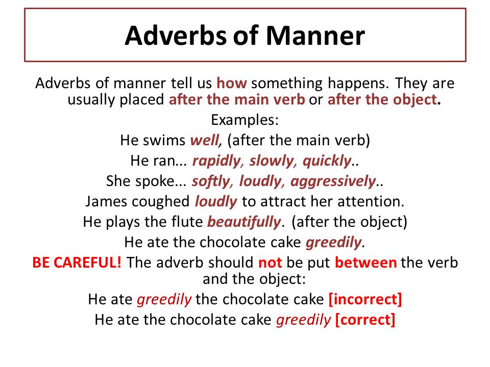 Adverbs of manner tell us how something happens.