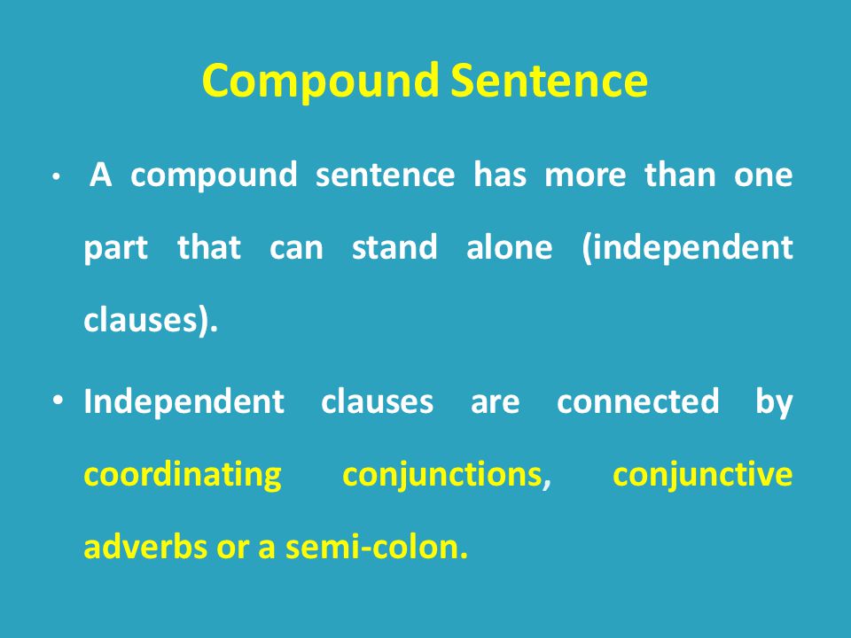 A compound sentence has more than one part that can stand alone (independent clauses).