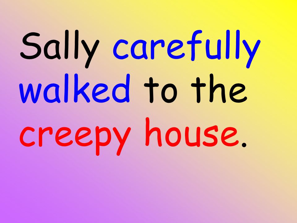 Sally carefully walked to the creepy house.