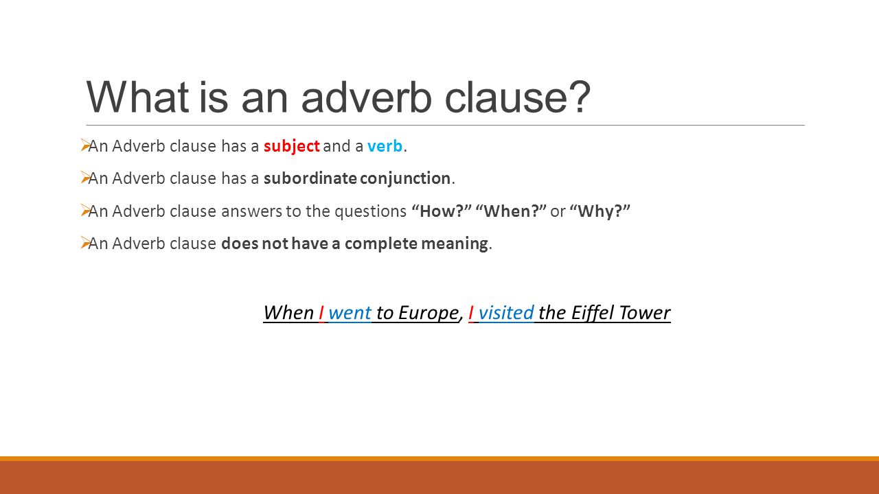 What is an adverb clause.  An Adverb clause has a subject and a verb.