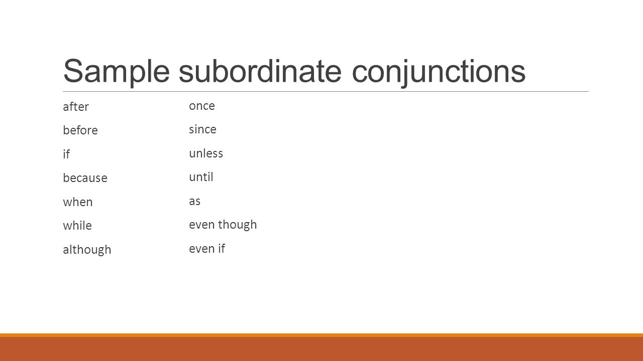 Sample subordinate conjunctions after before if because when while although once since unless until as even though even if
