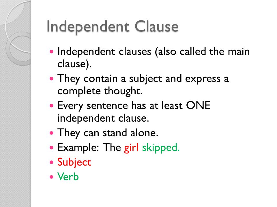 Independent Clause Independent clauses (also called the main clause).
