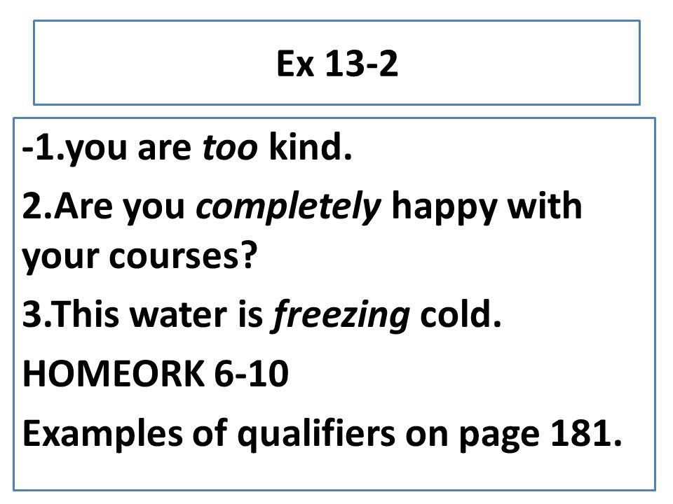 Ex you are too kind. 2.Are you completely happy with your courses.