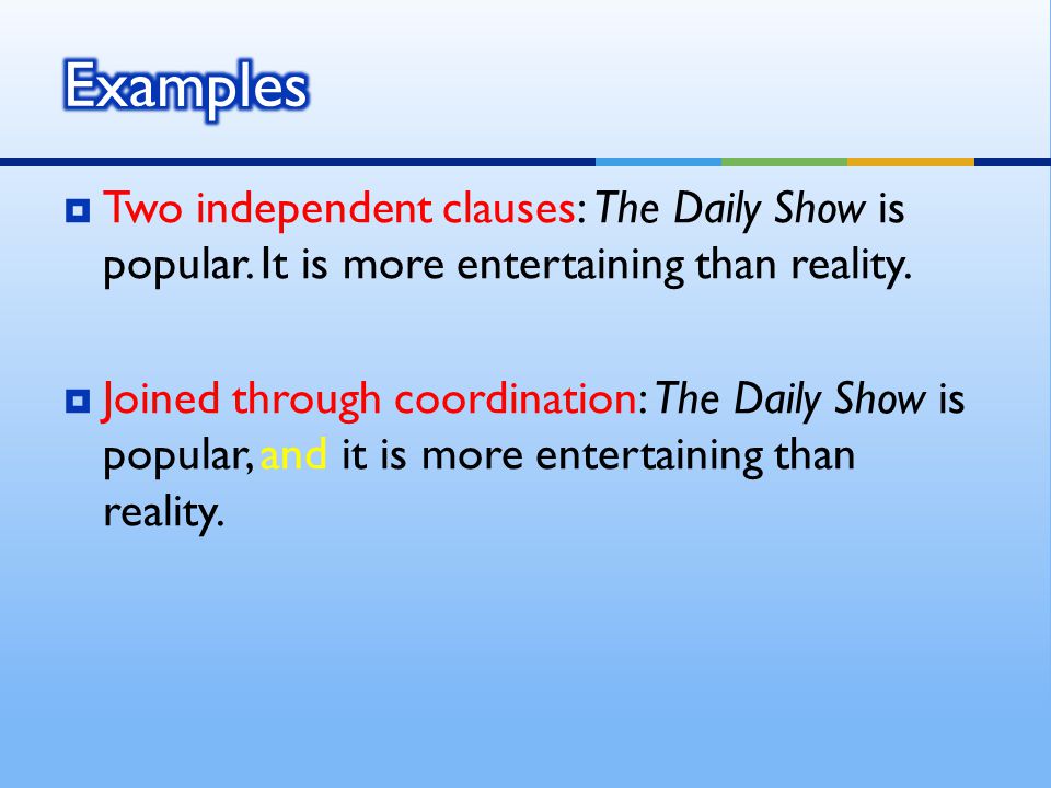  Two independent clauses: The Daily Show is popular.