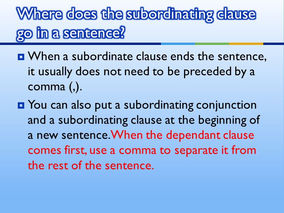  When a subordinate clause ends the sentence, it usually does not need to be preceded by a comma (,).