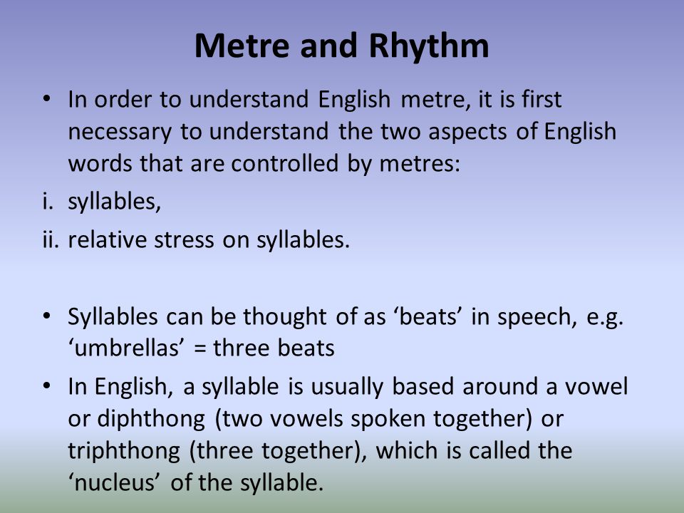 LANGUAGE AND LITERATURE BBI Metre and Rhythm In order to understand English  metre, it is first necessary to understand the two aspects of English. -  ppt download