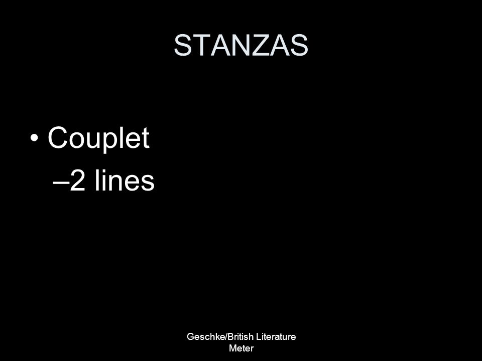 Geschke/British Literature Meter STANZAS Couplet –2 lines