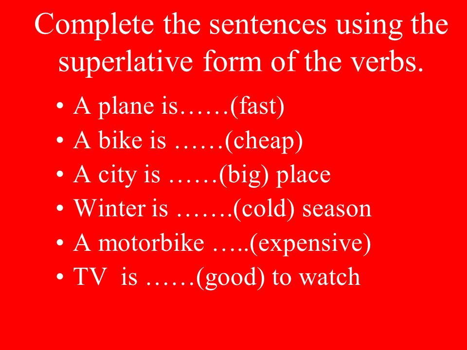Complete the sentences and use superlative. Comparison of adjectives. Find and circle the past simple forms of the verbs below.