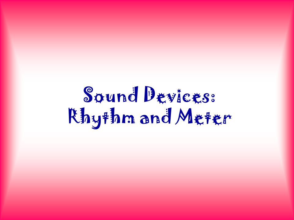 Sound Devices: Rhythm and Meter