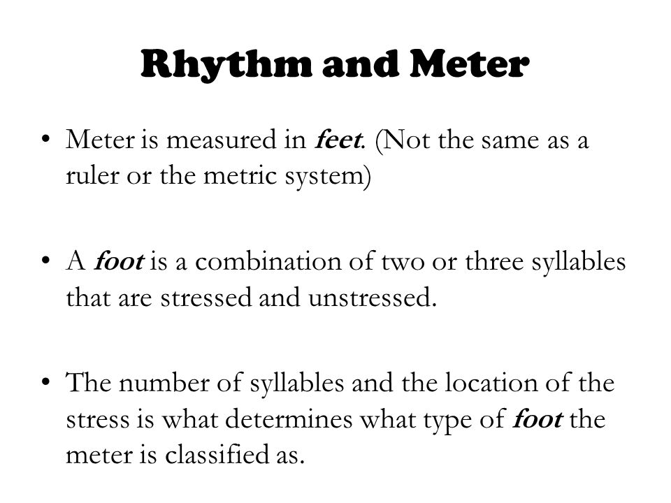 Rhythm and Meter Meter is measured in feet.