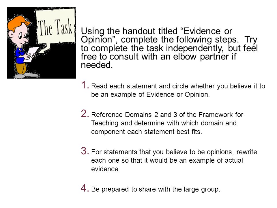 Using the handout titled Evidence or Opinion , complete the following steps.