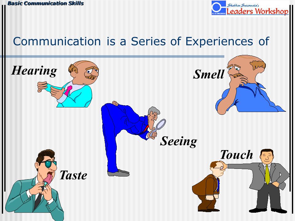 Basic Communication Skills Hearing Seeing Smell Touch Taste Communication is a Series of Experiences of