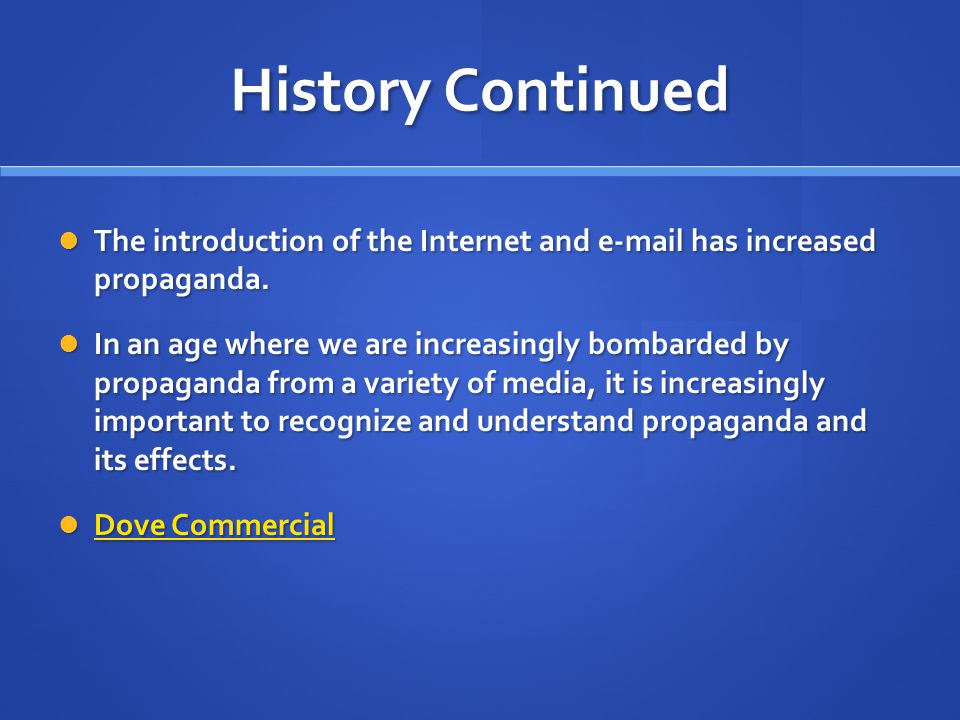 History Continued The introduction of the Internet and  has increased propaganda.