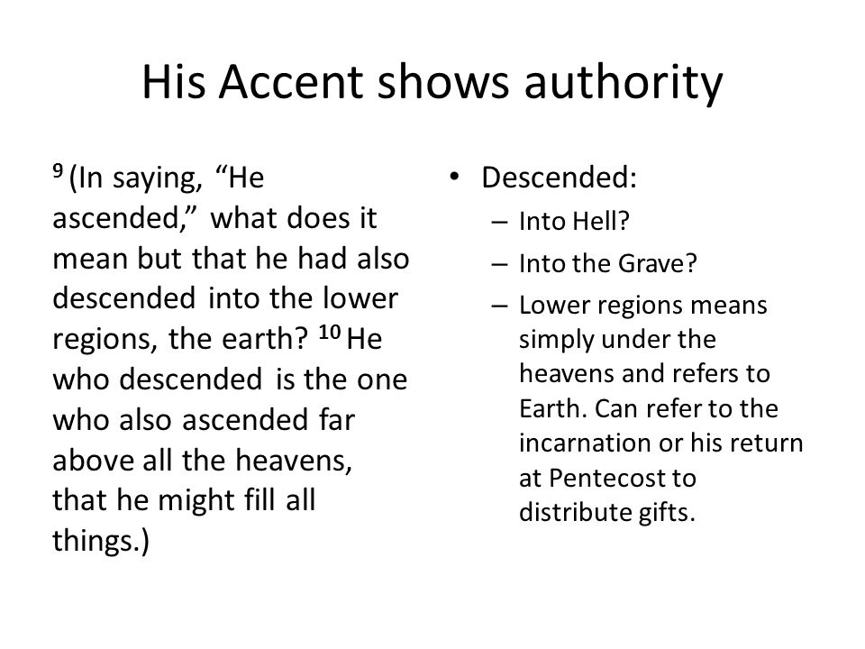 His Accent shows authority 9 (In saying, He ascended, what does it mean but that he had also descended into the lower regions, the earth.