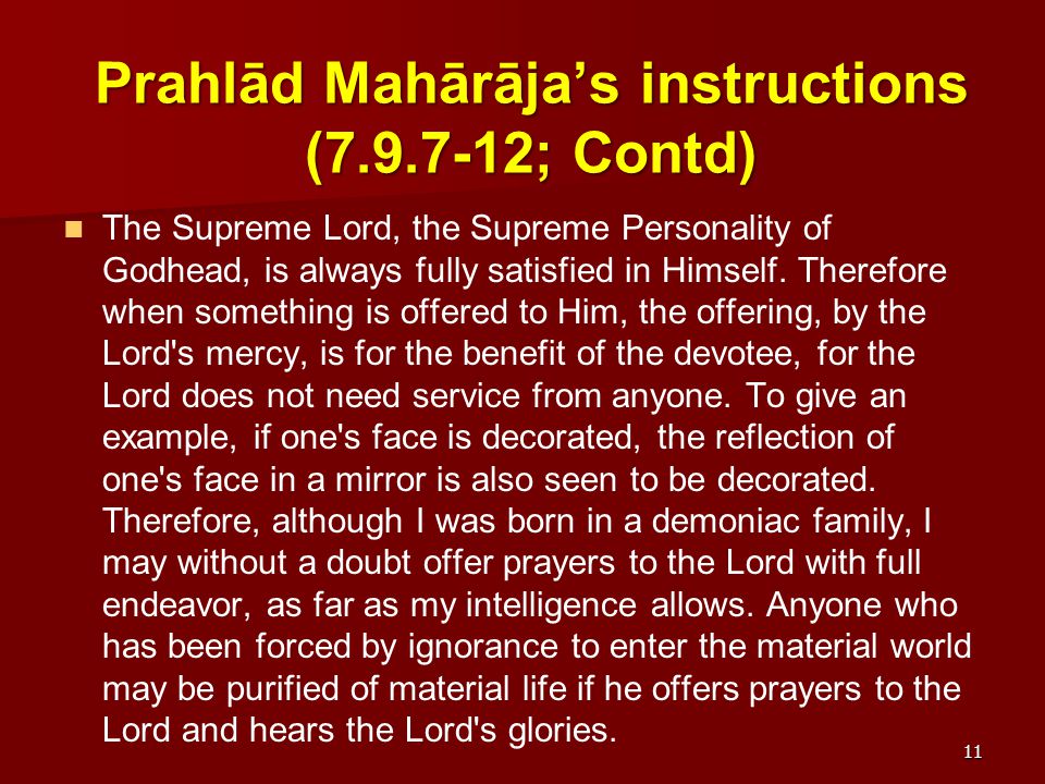 Prahlād Mahārāja’s instructions ( ; Contd) The Supreme Lord, the Supreme Personality of Godhead, is always fully satisfied in Himself.