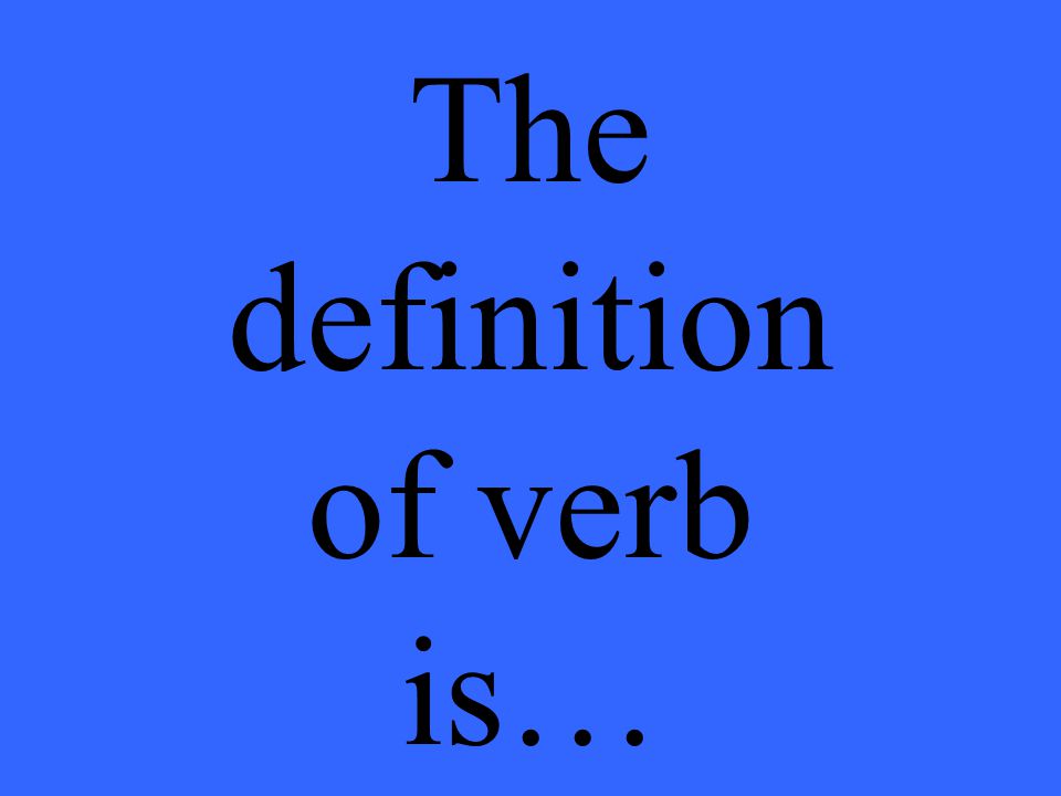 The definition of verb is…