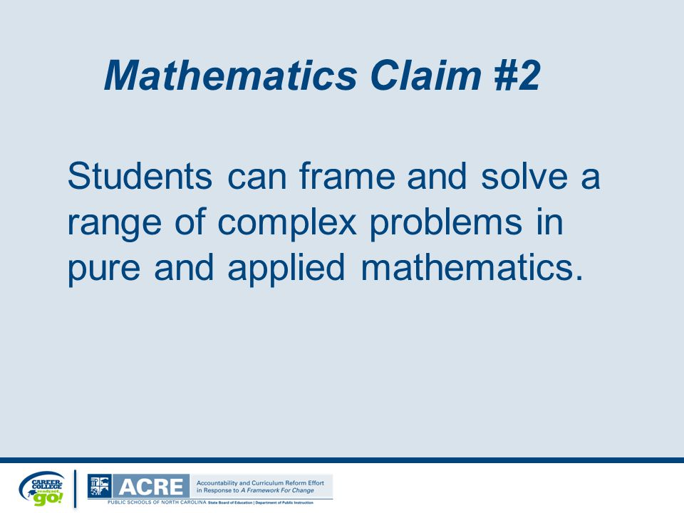 Mathematics Claim #2 Students can frame and solve a range of complex problems in pure and applied mathematics.