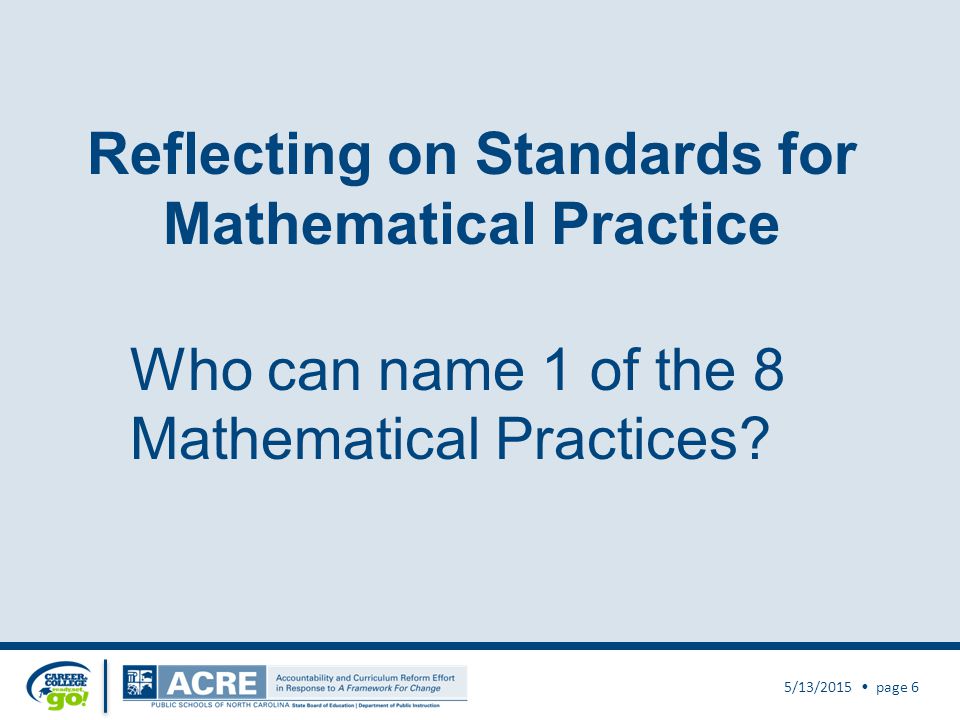 Reflecting on Standards for Mathematical Practice 5/13/2015 page 6 Who can name 1 of the 8 Mathematical Practices