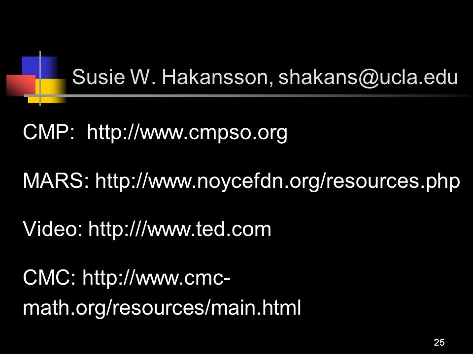 25 CMP:   MARS:   Video:   CMC:   math.org/resources/main.html Susie W.