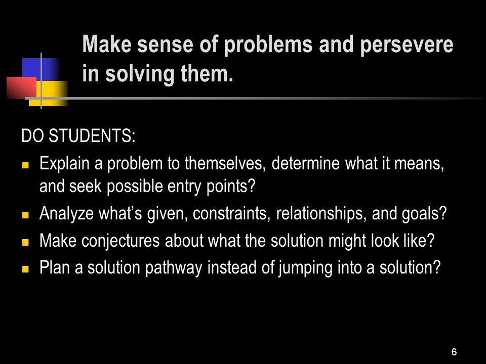 6 Make sense of problems and persevere in solving them.