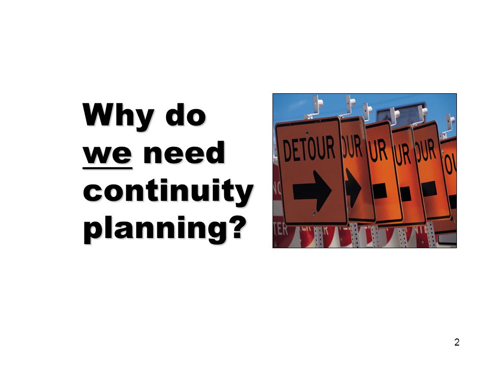 2 Why do we need continuity planning