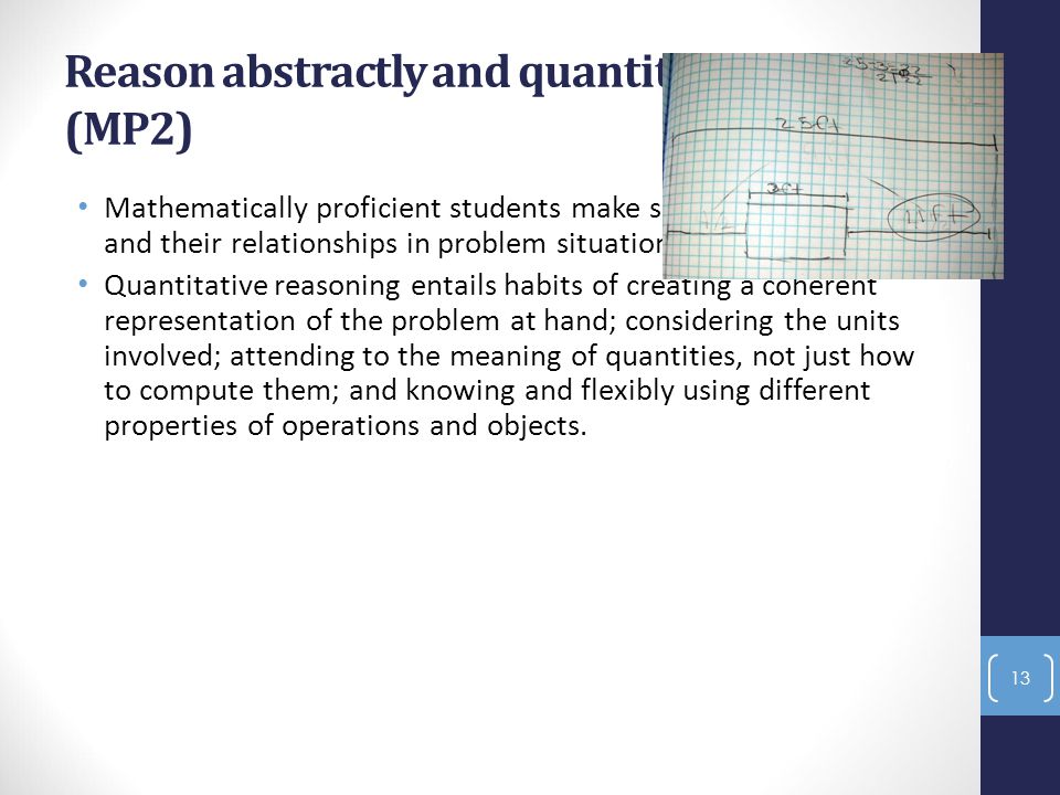 Reason abstractly and quantitatively (MP2) Mathematically proficient students make sense of quantities and their relationships in problem situations.
