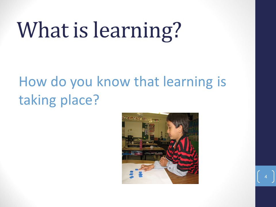 What is learning How do you know that learning is taking place 4
