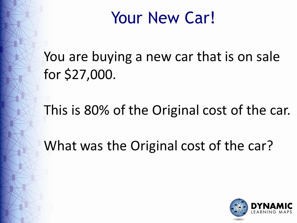 Your New Car. You are buying a new car that is on sale for $27,000.