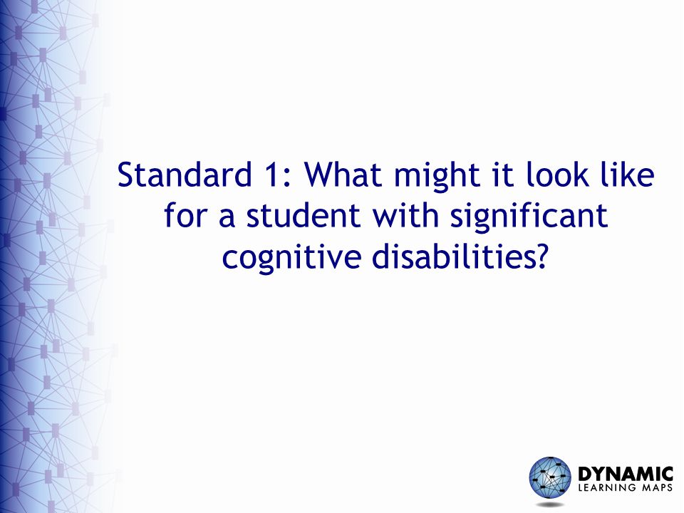 Standard 1: What might it look like for a student with significant cognitive disabilities