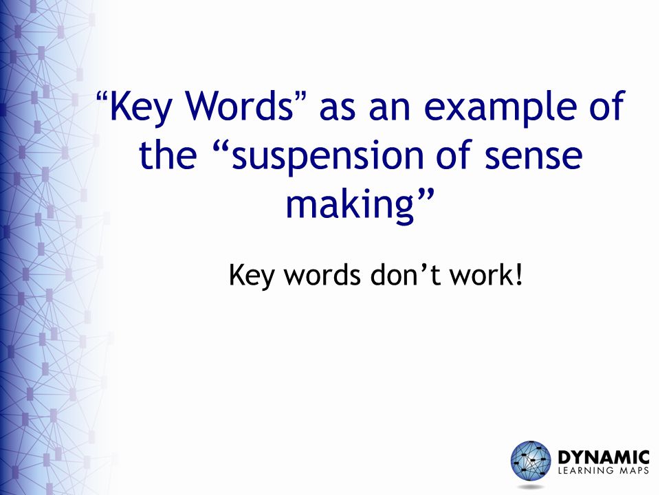 Key Words as an example of the suspension of sense making Key words don’t work!